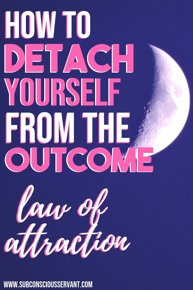 How to Detach Yourself from The Outcome - Law Of Attraction