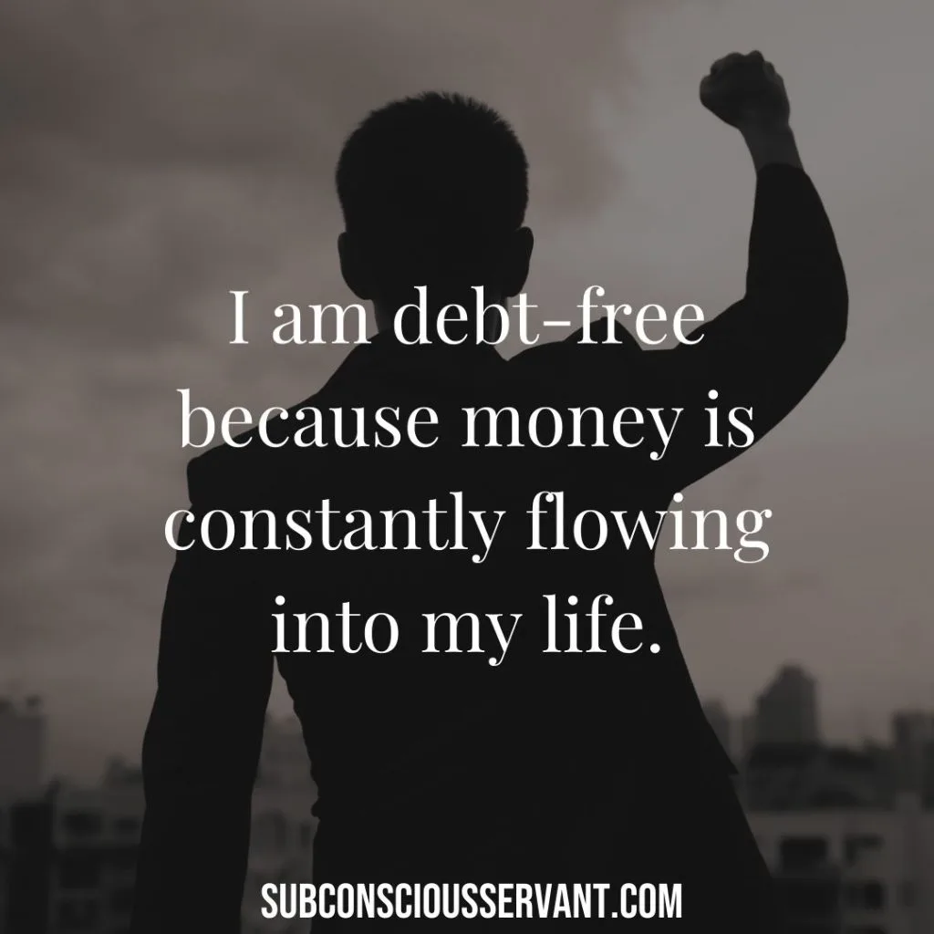 Money affirmations - I am debt-free because money is constantly flowing into my life.