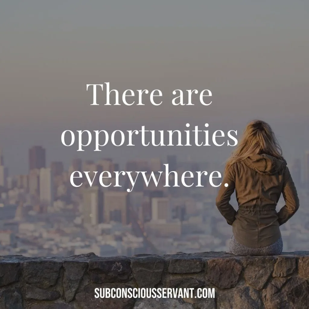 Affirmation for abundance: There are opportunities everywhere.
