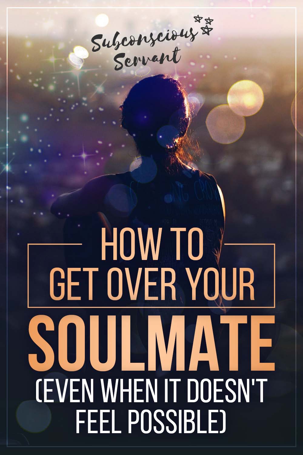 How To Get Over Your Soulmate (Even When It Doesn\'t Feel Possible)