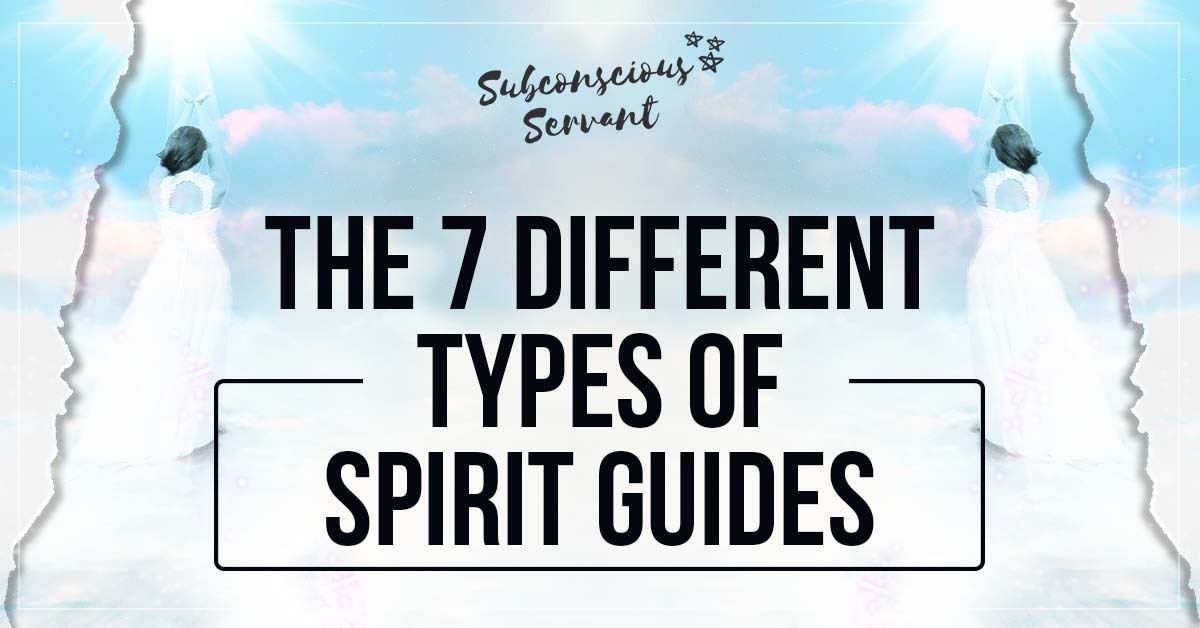 The 7 Different Types Of Spirit Guides Subconscious Servant