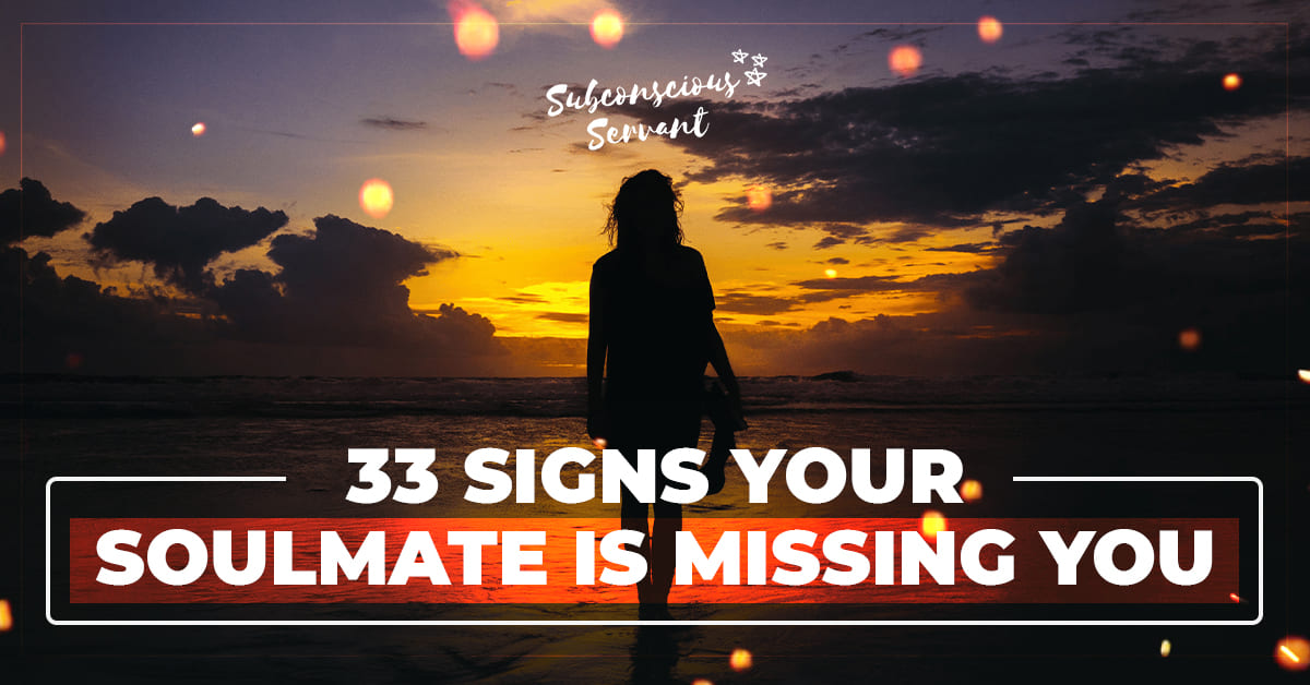 33 Signs Your Soulmate Is Missing You Subconscious Servant