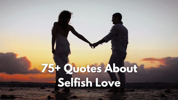 I Love You, But Me First – 75+ Quotes About Selfish Love