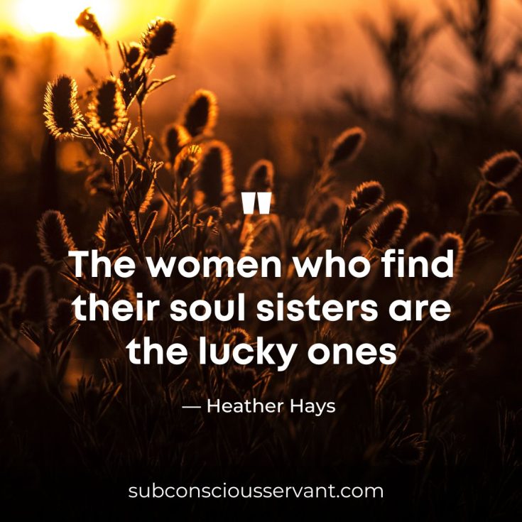 You’re My Person – 101+ Quotes About Soul Sisters - Subconscious Servant
